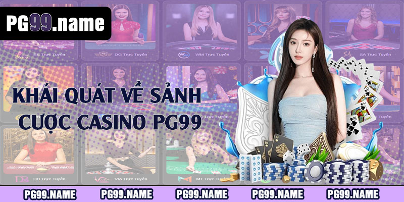 Khái quát về sảnh cược casino PG99