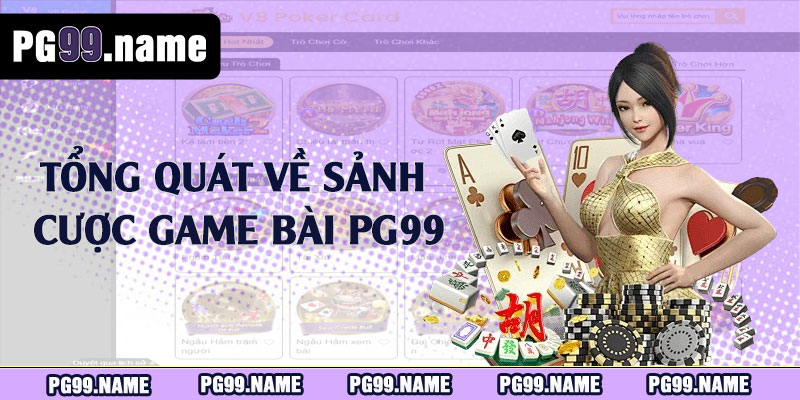 Khái quát về sảnh cược game bài PG99